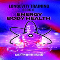 Longevity_Training_Book-6_Energy_Body_Health